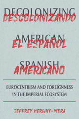 front cover of Decolonizing American Spanish