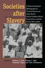 Societies After Slavery: A Select Annotated Bibliography of Printed Sources on Cuba, Brazil, British Colonial Africa, South A