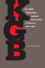 front cover of The KGB Campaign against Corruption in Moscow, 1982–1987