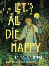 front cover of Let's All Die Happy