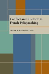front cover of Conflict and Rhetoric in French Policymaking