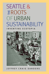front cover of Seattle and the Roots of Urban Sustainability