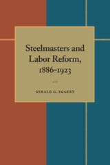 front cover of Steelmasters and Labor Reform, 1886-1923