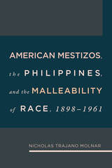 front cover of American Mestizos, The Philippines, and the Malleability of Race