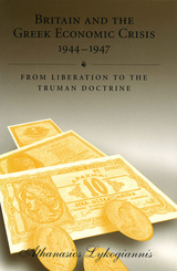 front cover of Britain and the Greek Economic Crisis, 1944-1947