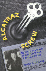Alcatraz Screw: My Years as a Guard in America's Most Notorious Prison