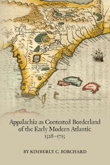 front cover of Appalachia as Contested Borderland of the Early Modern Atlantic, 1528-1715