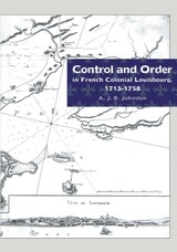 front cover of Control and Order in French Colonial Louisbourg, 1713-1758