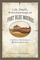 front cover of Life, Death, and Archaeology at Fort Blue Mounds