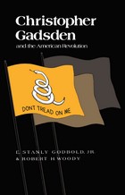 front cover of Christopher Gadsden and the American Revolution