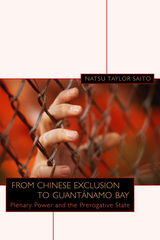 front cover of From Chinese Exclusion to Guantánamo Bay