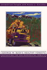 front cover of George W. Bush's Healthy Forests