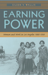 Earning Power: Women and Work in Los Angeles, 1880-1930