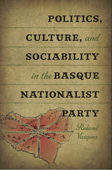 front cover of Politics, Culture, and Sociability in the Basque Nationalist Party