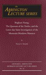 front cover of Brigham Young, the Quorum of the Twelve, and the Latter-Day Saint Investigation of the Mountain Meadows Massacre