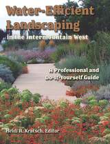 Water-Efficient Landscaping in the Intermountain West: A Professional and Do-It-Yourself Guide