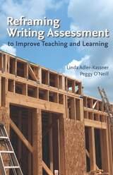 front cover of Reframing Writing Assessment to Improve Teaching and Learning