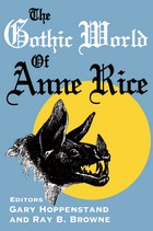 front cover of The Gothic World of Anne Rice