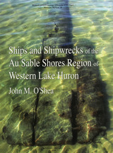 front cover of Ships and Shipwrecks of the Au Sable Shores Region of Western Lake Huron