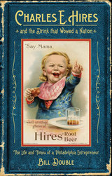 front cover of Charles E. Hires and the Drink that Wowed a Nation