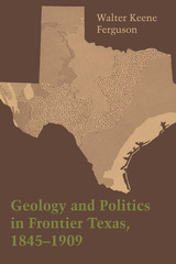 front cover of Geology and Politics in Frontier Texas, 1845–1909