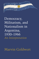 front cover of Democracy, Militarism, and Nationalism in Argentina, 1930–1966