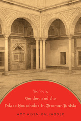front cover of Women, Gender, and the Palace Households in Ottoman Tunisia