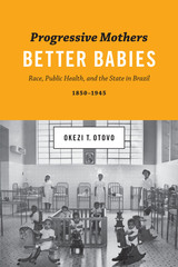 front cover of Progressive Mothers, Better Babies