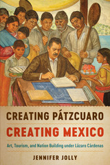 front cover of Creating Pátzcuaro, Creating Mexico