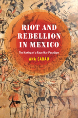 front cover of Riot and Rebellion in Mexico