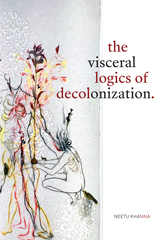 front cover of The Visceral Logics of Decolonization