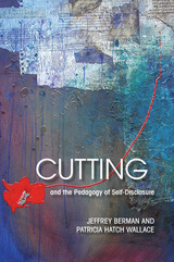 front cover of Cutting and the Pedagogy of Self-Disclosure