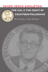 front cover of James Jesus Angleton, the CIA, and the Craft of Counterintelligence