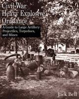 front cover of Civil War Heavy Explosive Ordnance