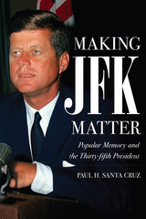 front cover of Making JFK Matter