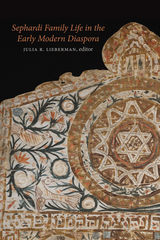 front cover of Sephardi Family Life in the Early Modern Diaspora