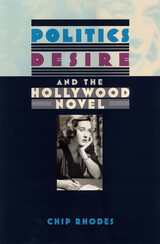 front cover of Politics, Desire, and the Hollywood Novel