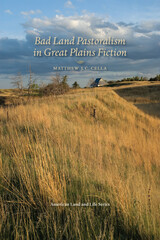 front cover of Bad Land Pastoralism in Great Plains Fiction