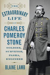 front cover of The Extraordinary Life of Charles Pomeroy Stone