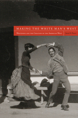 front cover of Making the White Man's West
