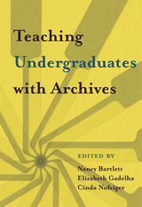 front cover of Teaching Undergraduates with Archives