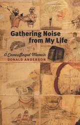 Gathering Noise from My Life: A Camouflaged Memoir