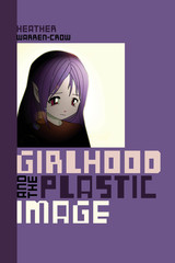 front cover of Girlhood and the Plastic Image