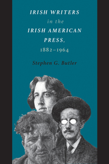 front cover of Irish Writers in the Irish American Press, 1882-1964