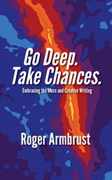 front cover of Go Deep. Take Chances.