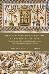 Meaning and Context in the Thanksgiving Hymns: Linguistic and Rhetorical Perspectives on a Collection