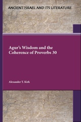 front cover of Agur's Wisdom and the Coherence of Proverbs 30