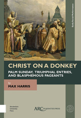 front cover of Christ on a Donkey – Palm Sunday, Triumphal Entries, and Blasphemous Pageants