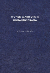 front cover of Women Warriors in Romantic Drama