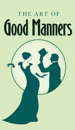 front cover of The Art of Good Manners